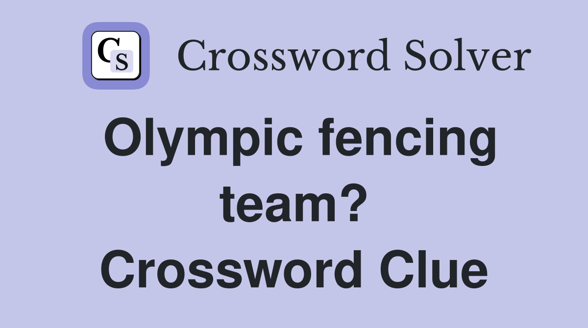 Olympic fencing team? Crossword Clue Answers Crossword Solver
